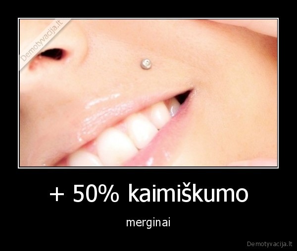 + 50% kaimiškumo - merginai