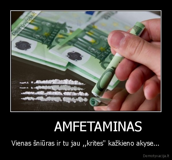       AMFETAMINAS - Vienas šniūras ir tu jau ,,krites'' kažkieno akyse...