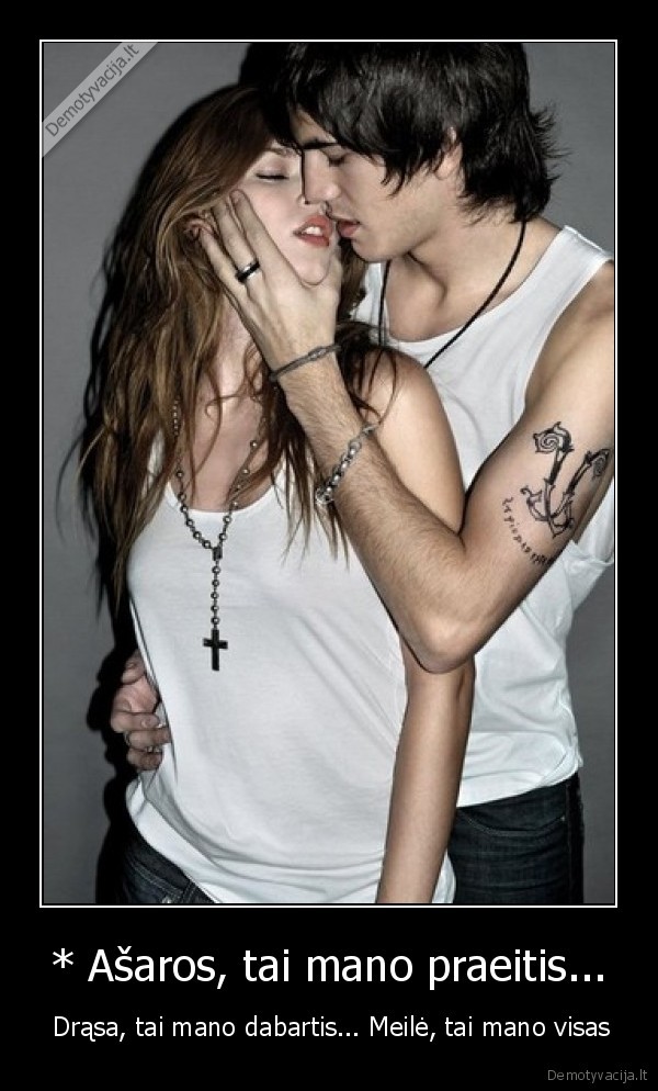 * Ašaros, tai mano praeitis... -  Drąsa, tai mano dabartis... Meilė, tai mano visas