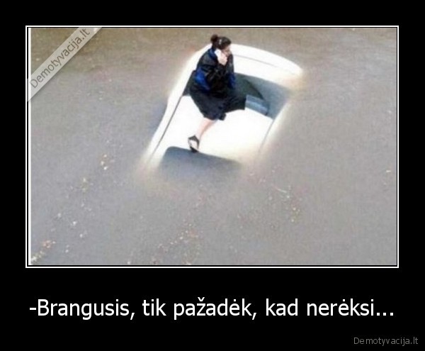 -Brangusis, tik pažadėk, kad nerėksi... - 