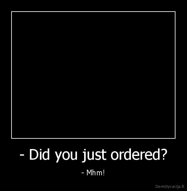 - Did you just ordered? - - Mhm!