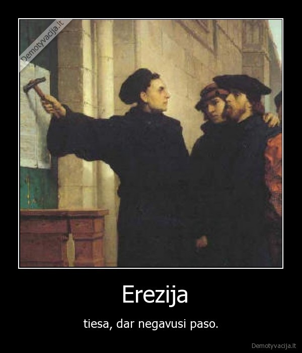  Erezija - tiesa, dar negavusi paso.