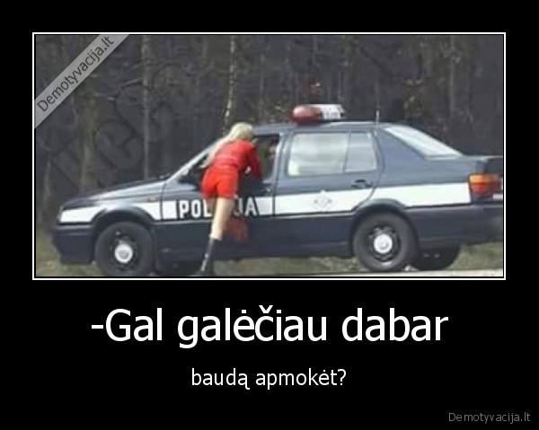 -Gal galėčiau dabar - baudą apmokėt?