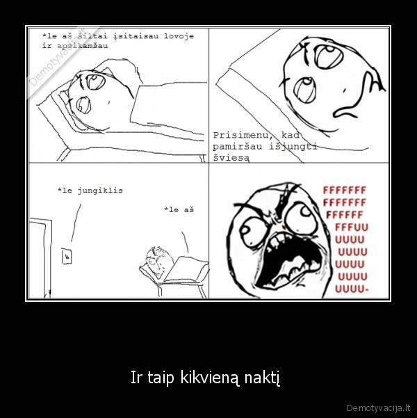                           - Ir taip kikvieną naktį 