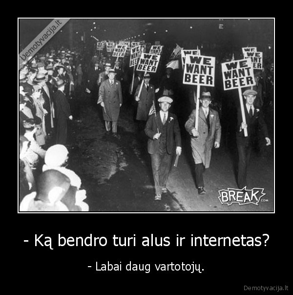 - Ką bendro turi alus ir internetas? - - Labai daug vartotojų.