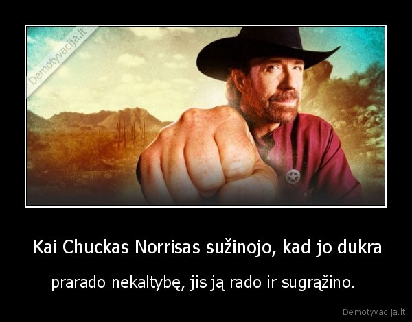  Kai Chuckas Norrisas sužinojo, kad jo dukra - prarado nekaltybę, jis ją rado ir sugrąžino. 