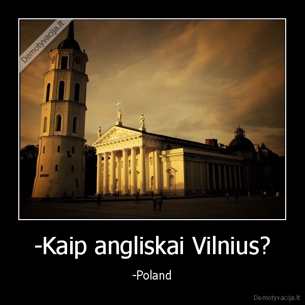 -Kaip angliskai Vilnius? - -Poland