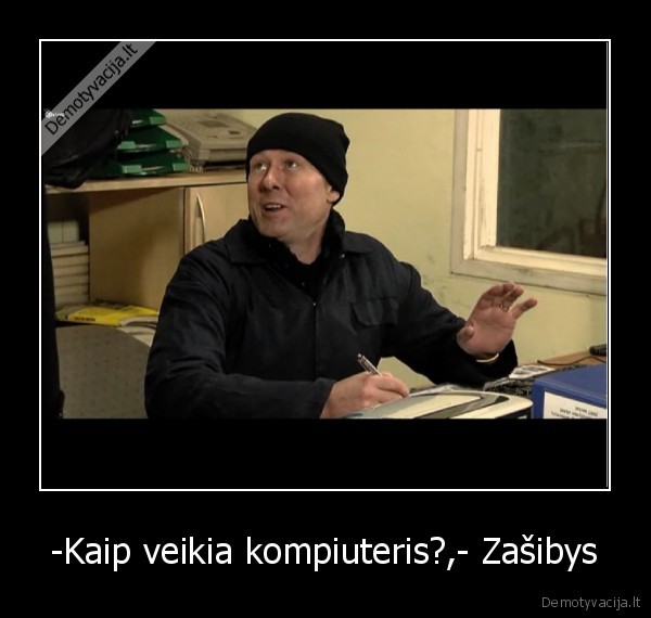 -Kaip veikia kompiuteris?,- Zašibys - 