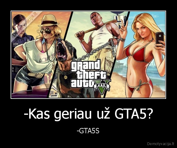 -Kas geriau už GTA5? - -GTA5S