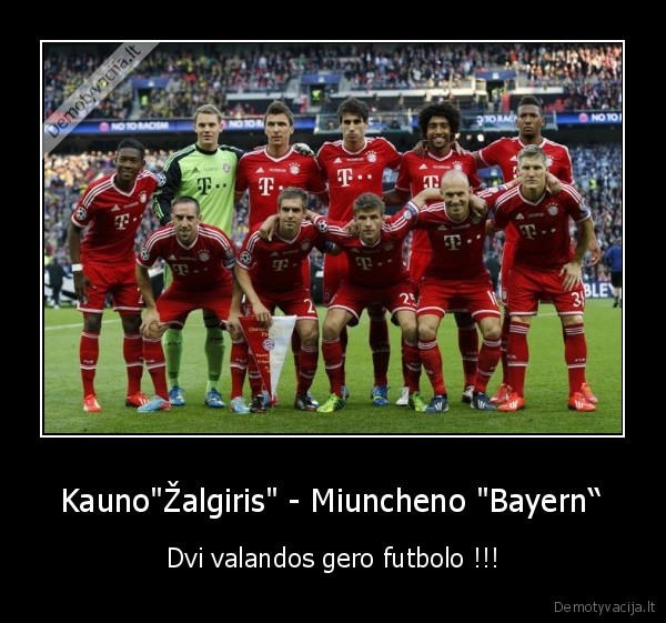  Kauno"Žalgiris" - Miuncheno "Bayern“  - Dvi valandos gero futbolo !!!