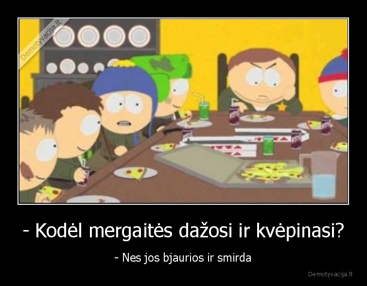 - Kodėl mergaitės dažosi ir kvėpinasi? - - Nes jos bjaurios ir smirda