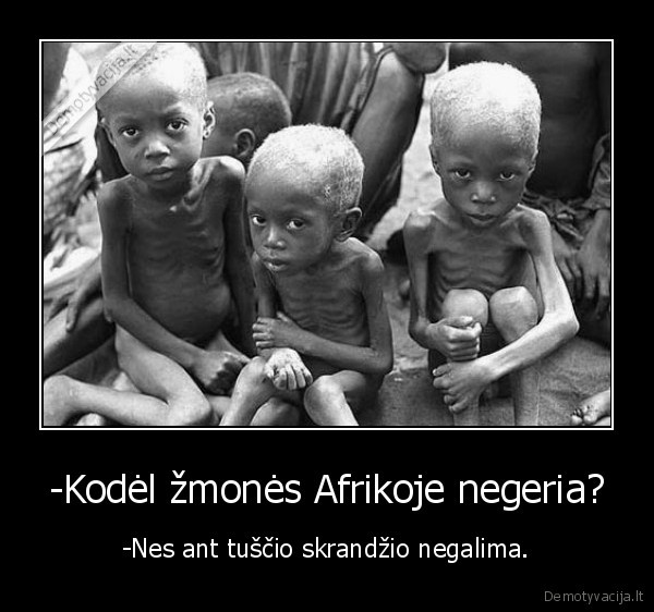 -Kodėl žmonės Afrikoje negeria? - -Nes ant tuščio skrandžio negalima.