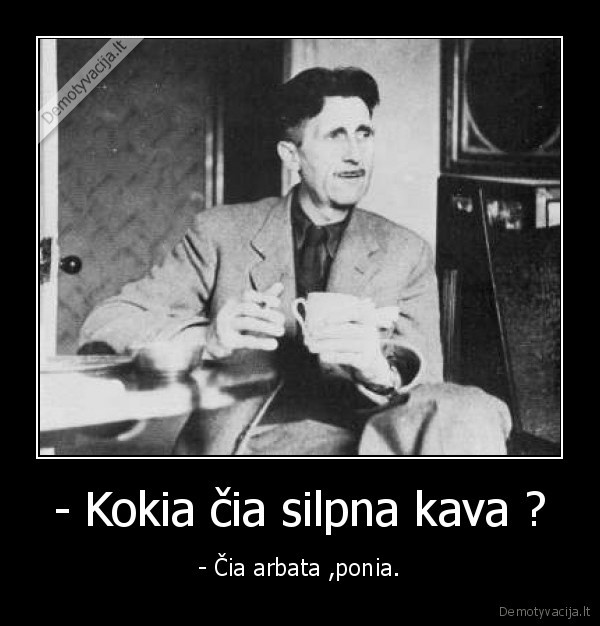 - Kokia čia silpna kava ? - - Čia arbata ,ponia.