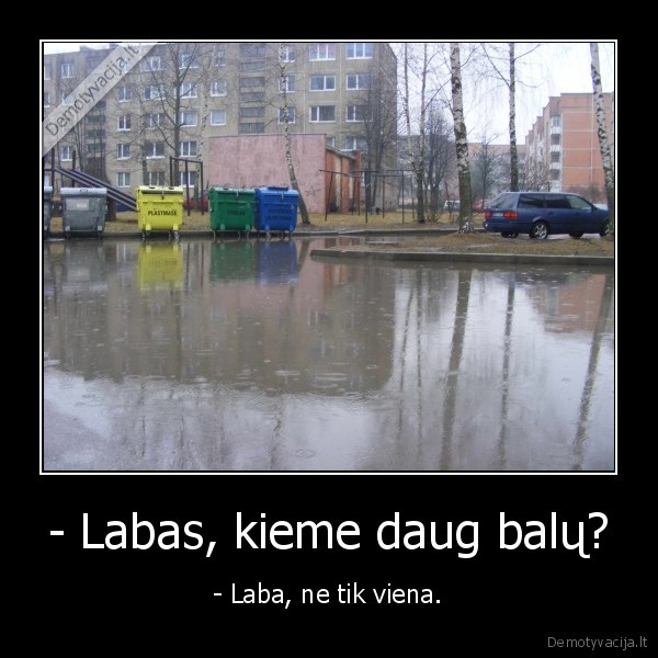 - Labas, kieme daug balų? - - Laba, ne tik viena.