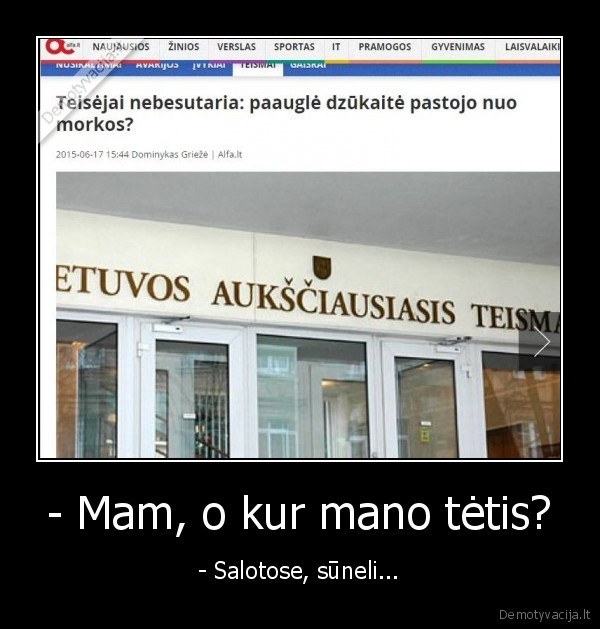 - Mam, o kur mano tėtis? - - Salotose, sūneli...