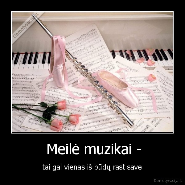  Meilė muzikai - - tai gal vienas iš būdų rast save