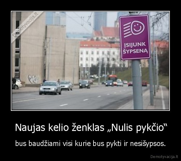  Naujas kelio ženklas „Nulis pykčio“ - bus baudžiami visi kurie bus pykti ir nesišypsos.