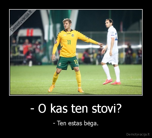 - O kas ten stovi? - - Ten estas bėga.