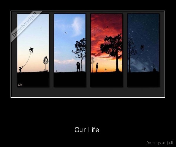        - Our Life 