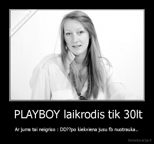  PLAYBOY laikrodis tik 30lt - Ar jums tai neigriso : DD??po kiekviena jusu fb nuotrauka..