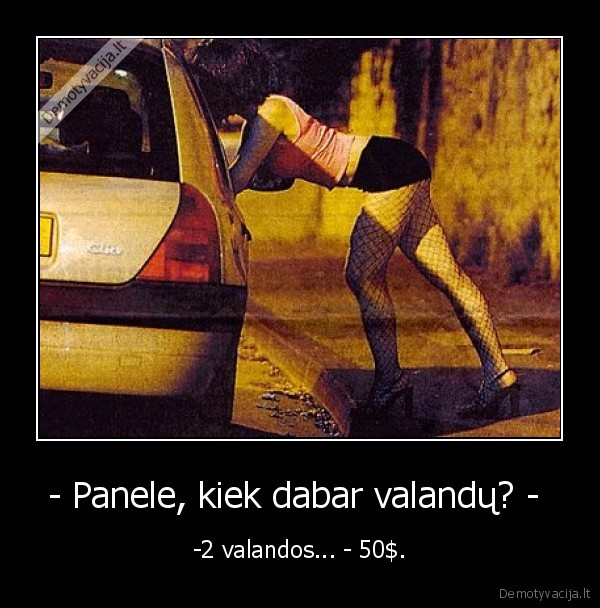 - Panele, kiek dabar valandų? -  - -2 valandos... - 50$.