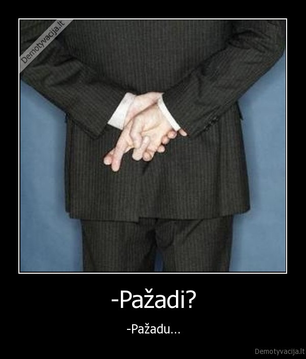 -Pažadi? - -Pažadu...