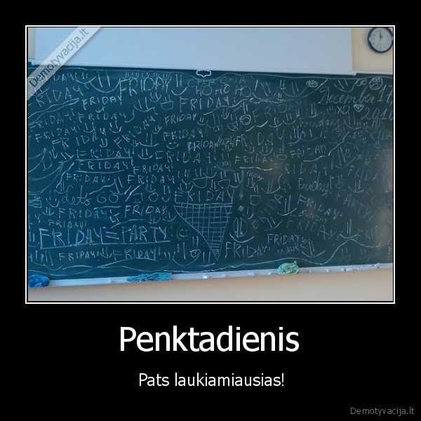  Penktadienis  -  Pats laukiamiausias!