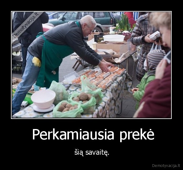  Perkamiausia prekė -  šią savaitę.