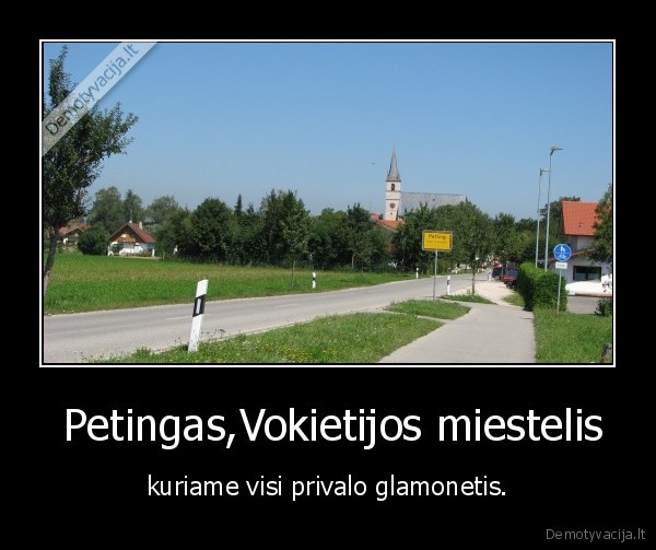  Petingas,Vokietijos miestelis - kuriame visi privalo glamonetis.