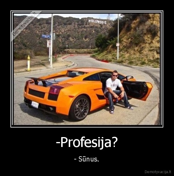 -Profesija? - - Sūnus.