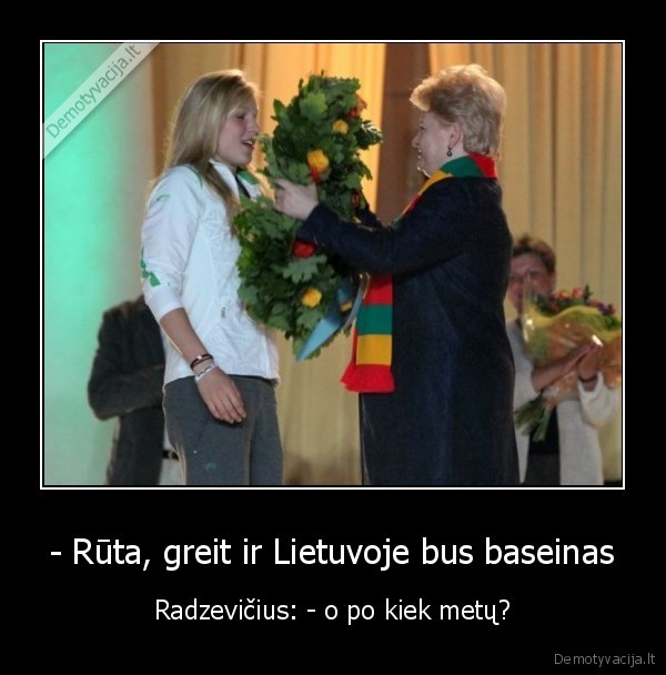 - Rūta, greit ir Lietuvoje bus baseinas - Radzevičius: - o po kiek metų?