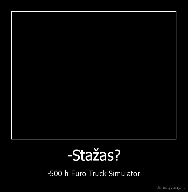 -Stažas? - -500 h Euro Truck Simulator