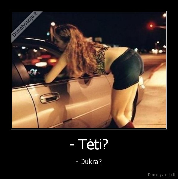 - Tėti? - - Dukra?