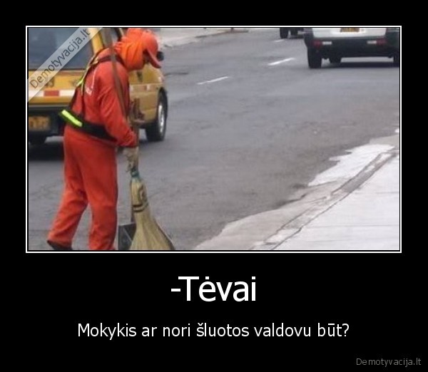 -Tėvai - Mokykis ar nori šluotos valdovu būt?