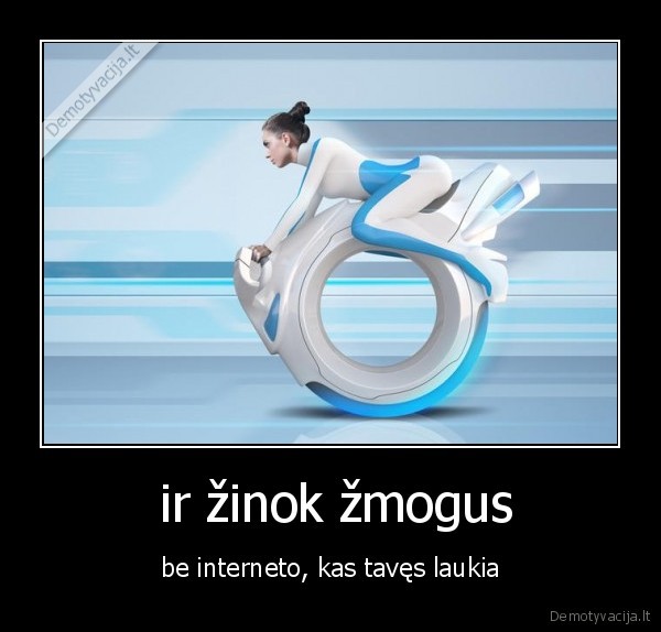  ir žinok žmogus - be interneto, kas tavęs laukia