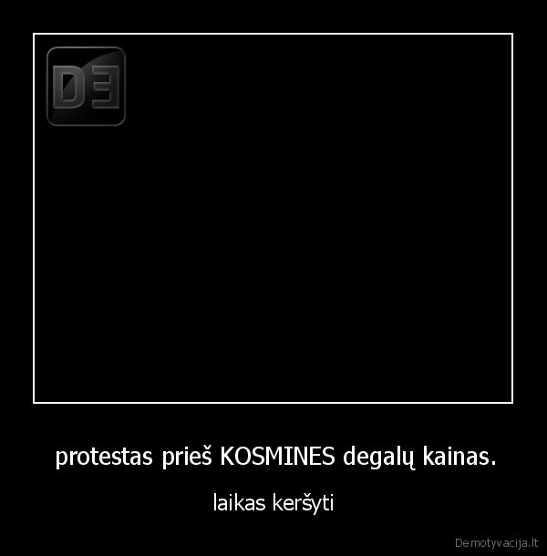  protestas prieš KOSMINES degalų kainas. - laikas keršyti