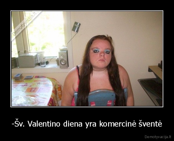 -Šv. Valentino diena yra komercinė šventė - 