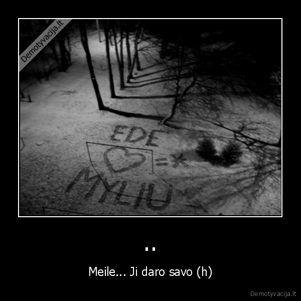 .. - Meile... Ji daro savo (h)