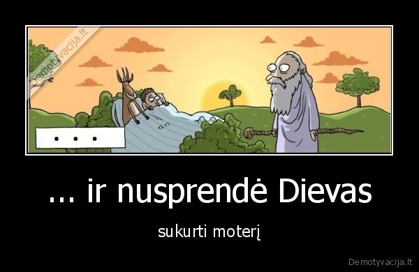 ... ir nusprendė Dievas - sukurti moterį