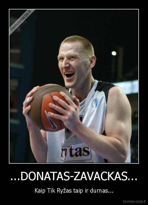 ...DONATAS-ZAVACKAS... - Kaip Tik Ryžas taip ir durnas...