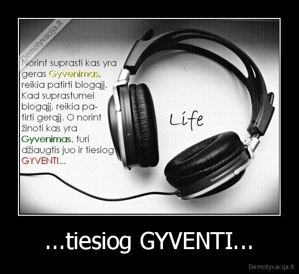 ...tiesiog GYVENTI... - 