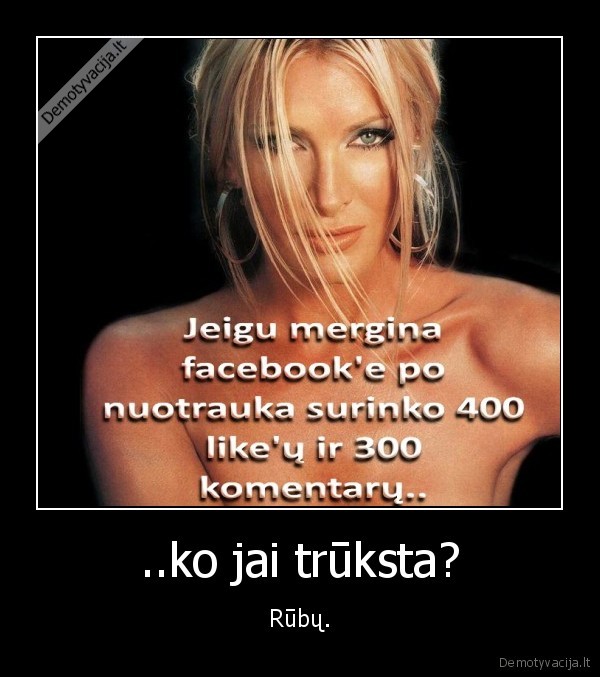 ..ko jai trūksta? - Rūbų.