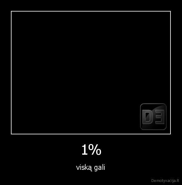 1% - viską gali