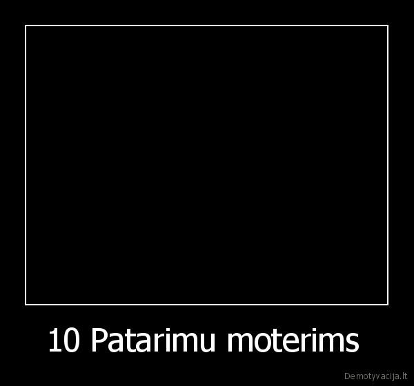 10 Patarimu moterims  - 