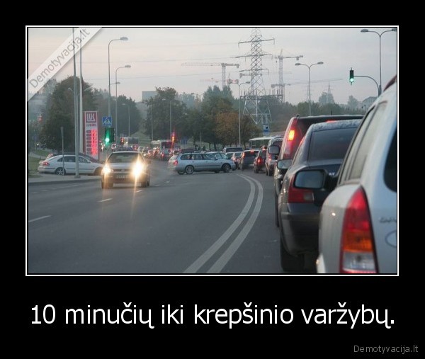 10 minučių iki krepšinio varžybų. - 