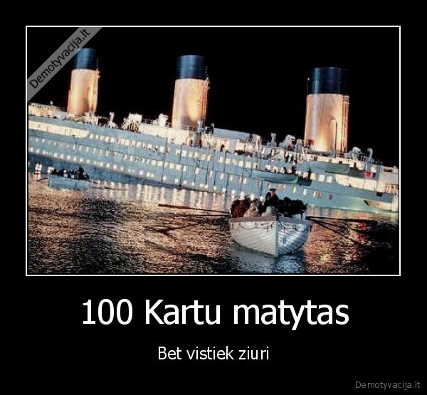 100 Kartu matytas - Bet vistiek ziuri
