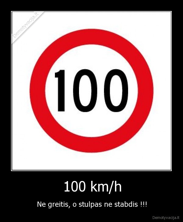 100 km/h - Ne greitis, o stulpas ne stabdis !!!