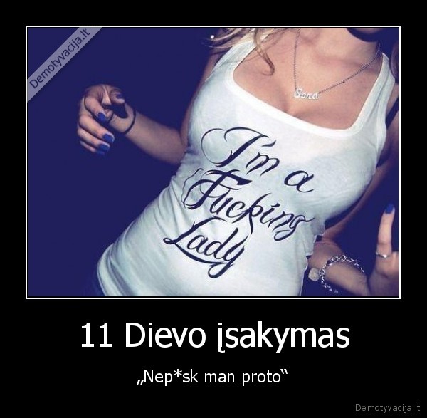 11 Dievo įsakymas - „Nep*sk man proto“