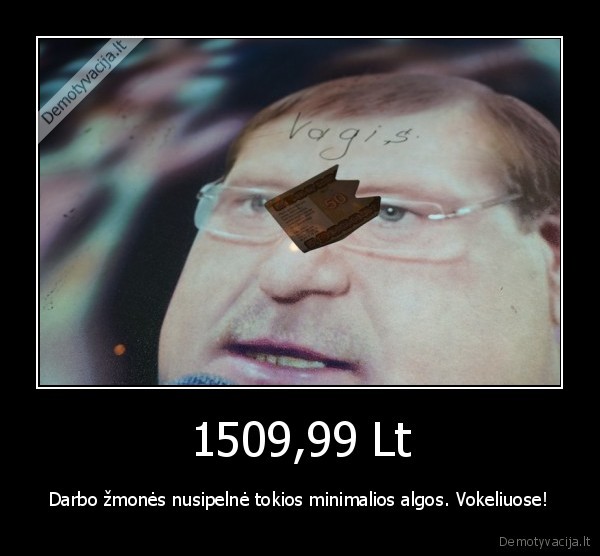 1509,99 Lt - Darbo žmonės nusipelnė tokios minimalios algos. Vokeliuose!