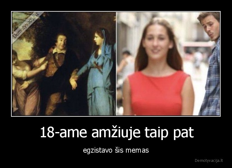 18-ame amžiuje taip pat - egzistavo šis memas